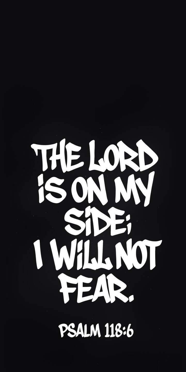 Bold white graffiti lettering declares the powerful message "THE LORD IS ON MY SIDE; I WILL NOT FEAR. PSALM 118:6" against a stark black background in this inspiring 4K wallpaper -- a perfect motivational wallpaper for your iPhone lock screen. | motivational iphone wallpaper black and white christian typography mobile 4k wallpaper hd wallpaper scripture bible quote psalm 118 Bold white graffiti lettering declares the powerful message "THE LORD IS ON MY SIDE; I WILL NOT FEAR. PSALM 118:6" against a stark black background in this inspiring 4K wallpaper -- a perfect motivational wallpaper for your iPhone lock screen.