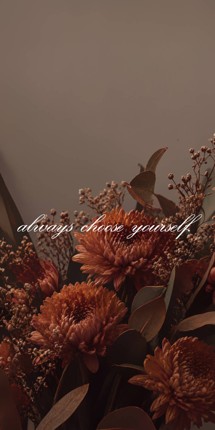 Warm, rust-colored chrysanthemums and delicate filler flowers create a serene and elegant display in this striking 4K wallpaper. The uplifting phrase 'always choose yourself' gracefully overlays, making it a perfect inspirational wallpaper for iPhone users. | aesthetic flowers quote iphone wallpaper mobile floral 4k wallpaper hd wallpaper warm tones inspirational quote self love Warm, rust-colored chrysanthemums and delicate filler flowers create a serene and elegant display in this striking 4K wallpaper. The uplifting phrase 'always choose yourself' gracefully overlays, making it a perfect inspirational wallpaper for iPhone users.