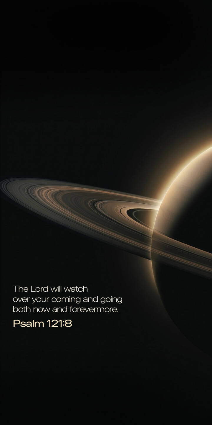 The glowing edge of Saturn's majestic rings dramatically arcs across the dark expanse of space, accompanying the comforting words of Psalm 121:8, in this stunning 4K wallpaper. This serene celestial wallpaper is perfect for any iPhone, offering peace and inspiration. | space planet iphone wallpaper saturn mobile bible verse 4k wallpaper hd wallpaper celestial inspirational scripture The glowing edge of Saturn's majestic rings dramatically arcs across the dark expanse of space, accompanying the comforting words of Psalm 121:8, in this stunning 4K wallpaper. This serene celestial wallpaper is perfect for any iPhone, offering peace and inspiration.
