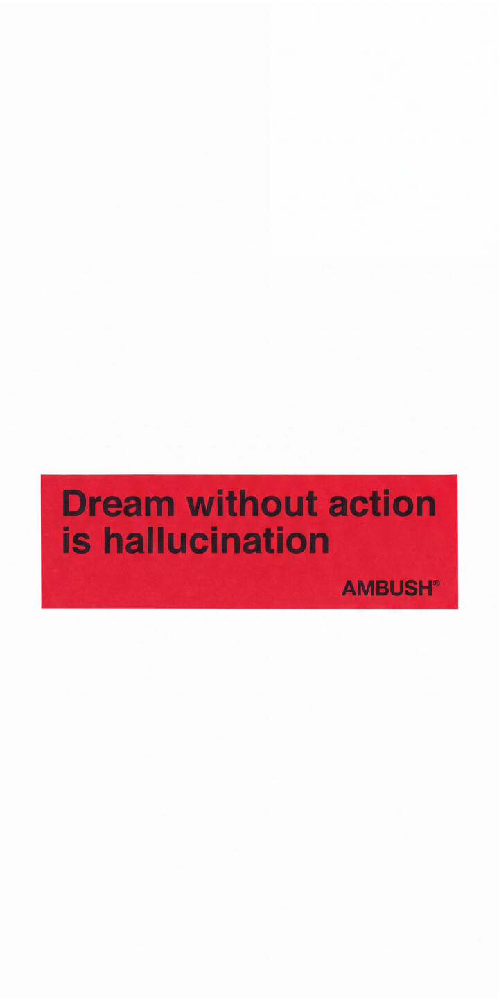 The powerful quote 'Dream without action is hallucination' is emblazoned in black text on a striking red rectangular box against a minimalist white background in this inspiring 4K wallpaper. This captivating design, featuring the AMBUSH® brand, makes for a motivational wallpaper perfect for your iPhone. | quote red motivational iphone minimalist wallpaper typography mobile 4k wallpaper hd wallpaper dream without action ambush The powerful quote 'Dream without action is hallucination' is emblazoned in black text on a striking red rectangular box against a minimalist white background in this inspiring 4K wallpaper. This captivating design, featuring the AMBUSH® brand, makes for a motivational wallpaper perfect for your iPhone.